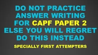 Don't do Answer Writing for CAPF AC PAPER 2 Else you will Fail Badly
