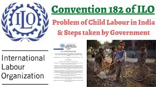 ILO & Its Conventions, Convention 182 of ILO, Child Labour In India & Steps taken by Government
