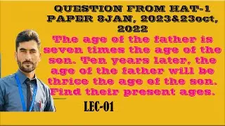 LEC01|AGE PROBLEM|HAT-1 2022|8JAN2023|HAT-GAT-NTS|THE AGE OF FATHER IS 7-TIMES OF SON|