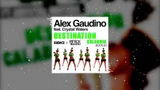 Alex Gaudino ft. Christal Waters - Destination Calabria (Silence x Patrick Velleno Bootleg)