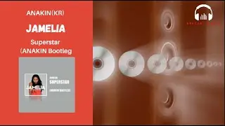 Jamelia - Superstar (ANAKIN Bootleg)