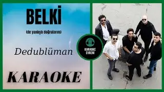 Dedublüman - Belki - Karaoke | belki de yanlıştı doğrularım.