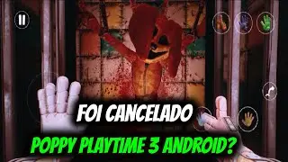 FOI CANCELADO POPPY PLAYTIME 3 ANDROID OFICIAL?