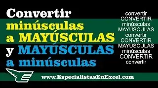 Convertir Minúsculas a Mayúsculas y Mayúsculas a Minúsculas en Excel