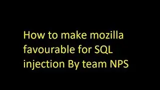 How to make Mozilla Favourable for SQL injection