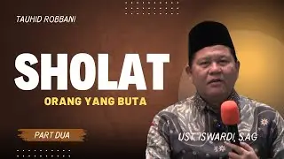 SHOLAT ORANG YANG BUTA - KAJIAN TAUHID | UST. ISWARDI, S. AG (PART 2/3)