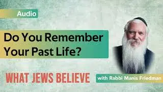 Do You Remember Your Past Life?: What Jews Believe