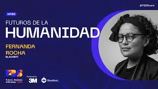 Intro - Futuros de la humanidad - Fernanda Rocha