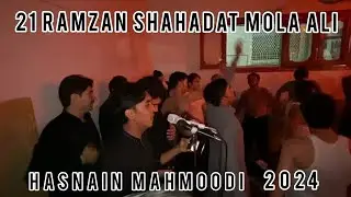Mola Ali Ali | Hasnain Mahmoodi | 2024 live | 21Ramzan Karachi | Shahadat Imam Ali as | مولا علیٔ
