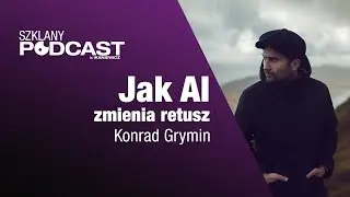 Jak AI zmienia retusz - Konrad Grymin / Szklany Podcast 11