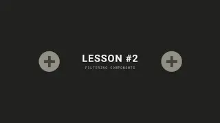 Lesson #2 - Filtering Components