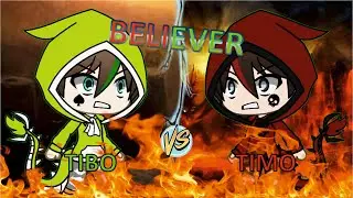 Believer ||| Tibo Vs Timo ||| GLMV ||| Plata TGD