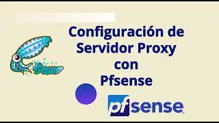 Configuración Servidor proxy con Squid y Pfsense Linux