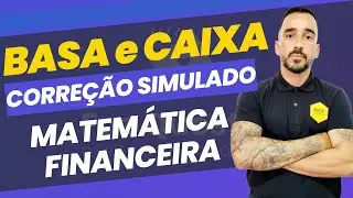 CORREÇÃO SIMULADO CAIXA e BASA - MATEMÁTICA FINANCEIRA