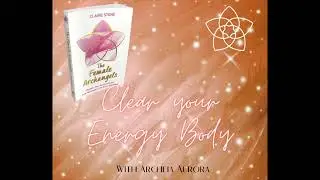 Clear your Emotional Body with Archeia Aurora from the book The Female Archangels