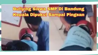 Viral Siswa SMP Bandung Di Bully Kepala Dipukul Sampai Pingsan