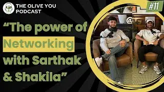 The Olive You Podcast - Ep 11 - Sarthak & Shakila - The Power of Networking & Friendship