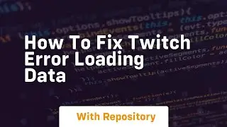 How to fix twitch error loading data