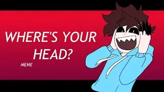 WHERE'S YO HEAD? | ANIMATION MEME
