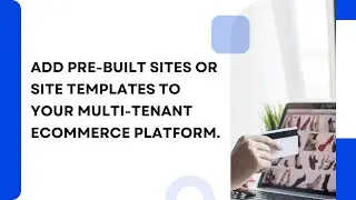 Lesson 5 – Add Pre-built Sites or Site Templates to your Multi-tenant eCommerce Platform.