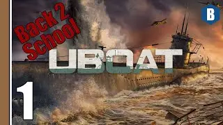 Let's Play - UBOAT | BACK 2 SCHOOL [100% Realism] - Part 1 - WW2 SURVIVAL SANDBOX SUBMARINE