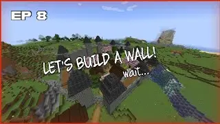 Let's Build A Wall! Wait.... | Minecraft Survival EP 8