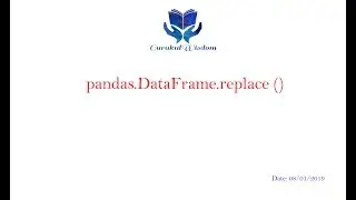 19 - Pandas - pandas.DataFrame.replace() Function Explained Clearly.