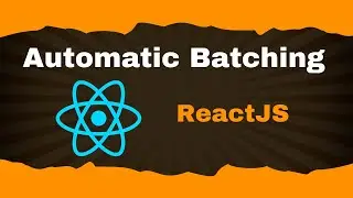 Master ReactJS Automatic Batching | What is Batching? | Clear Examples Inside | Interview Question