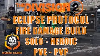 DIVISION 2 TU10 | ECLIPSE PROTOCOL FIRE DAMAGE BUILD | SOLO HEROIC PVE AND PVP