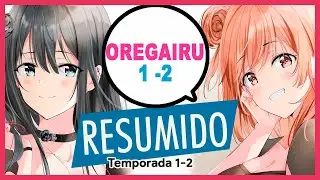 Resumen Oregairu Temporada 1 y 2 | #Resumiendo Yahari Ore no Seishun Love Comedy wa Machigatteiru