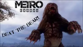 How to Beat the Giant Bear in Metro Exodus
