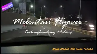 MELINTASI FLYOVER KEDUNGKANDANG MALANG DI MALAM HARI NAIK MOBIL ALL NEW TERIOS 2019