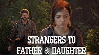 Joel Went From Hating To Loving Ellie - The Last of Us Part 1