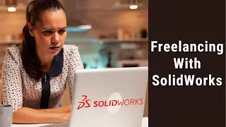Freelancing With SolidWorks