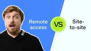 VPNs: Site-to-Site vs. Remote Access