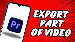How To Export Part Of Video In Premiere Pro