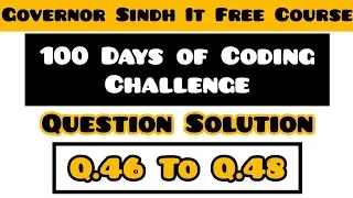 100 Days of Coding Challenge | Question 46 To 48 Solutions | Governor's IT Initiative
