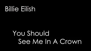 Billie Eilish - You Should See Me In A Crown