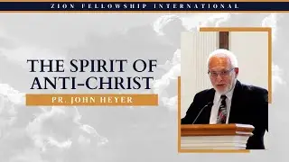 The Spirit of the Anti-Christ || Pr. John Heyer