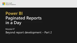 Power BI Paginated Reports in a Day - 21: Beyond Report Development - Part 2