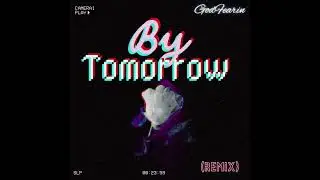 GodFearin - By Tomorrow (Remix)
