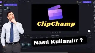 Clipchamp Nasıl Kullanılır ? Video Montajı Nasıl Olmalı ? 