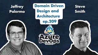 Domain Driven Design and Architecture with Steve Smith | The Azure DevOps Podcast, ep.209