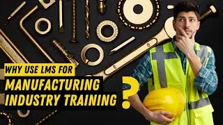 Why use LMS Software for Manufacturing Industry Training