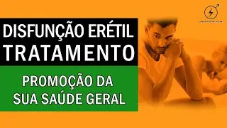 DISFUNÇÃO ERÉTIL - Tratamento para Disfunção Erétil através da promoção da sua saúde geral