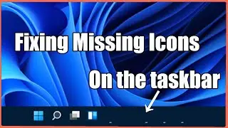 Fixing Missing Icons on the Taskbar (Windows 11)