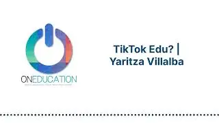 OnEducation - TikTok Edu? | Yaritza Villalba