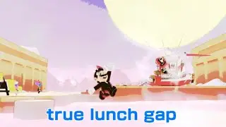 True Lunch Gap! 23rd Insanity