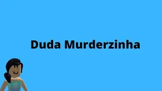 Duda Murderzinha-Murder