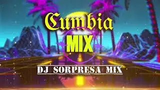 CUMBIA MIX 2023 DJ SORPRESA MIX